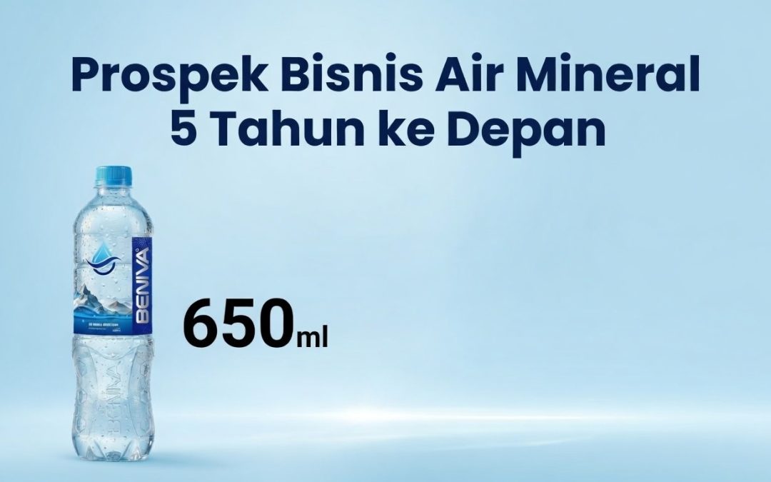 Prospek Bisnis Air Mineral 5 Tahun ke Depan