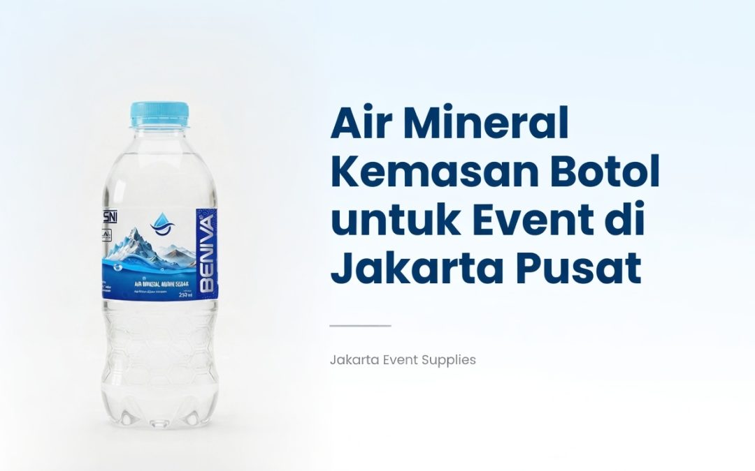 Air Mineral Kemasan Botol untuk Event di Jakarta Pusat
